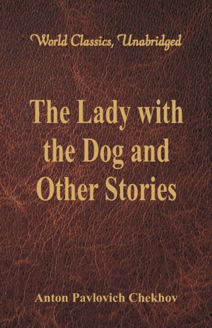 The Lady with the Dog and Other Stories : (World Classics, Unabridged), Paperback / softback Book