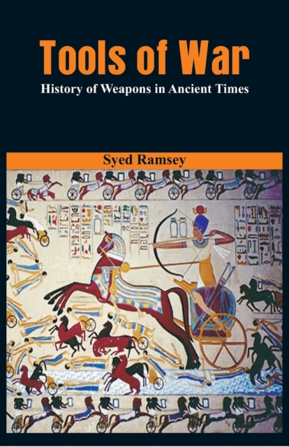 Tools of War : History of Weapons in Ancient Times, Paperback / softback Book