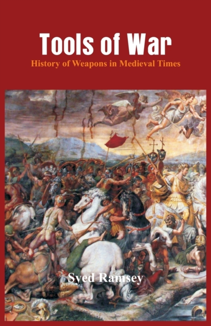 Tools of War : History of Weapons in Medieval Times, Paperback / softback Book