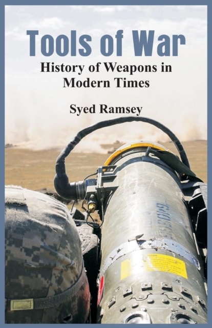 Tools of War : History of Weapons in Modern Times, Paperback / softback Book