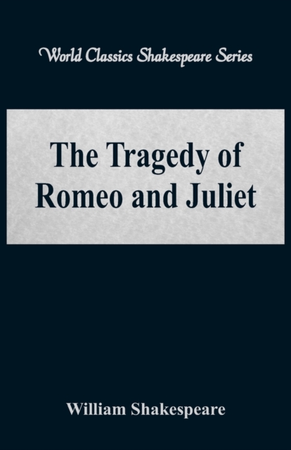 The Tragedy of Romeo and Juliet : (World Classics Shakespeare Series), Paperback / softback Book