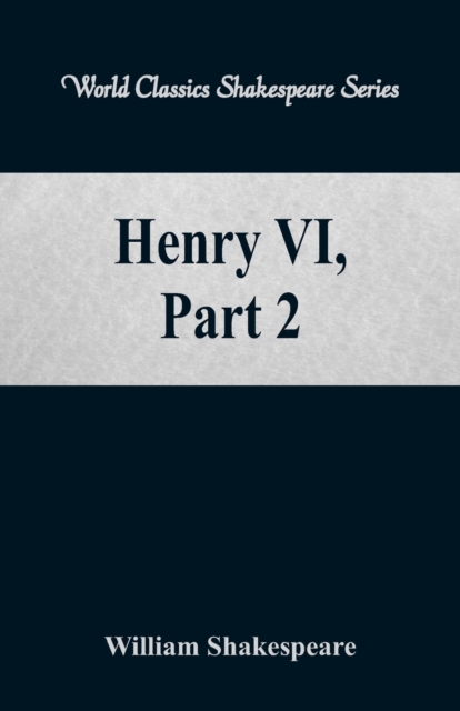 Henry VI, Part 2 : (World Classics Shakespeare Series), Paperback / softback Book