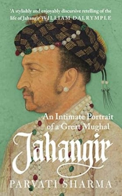 Jahangir : An Intimate Portrait of a Great Mughal, Hardback Book