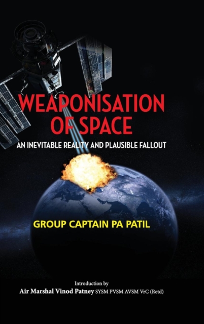 Weaponisation of Space : An Inevitable Reality and Plausible Fallout, Hardback Book