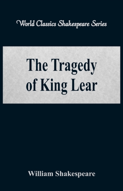The Tragedy of King Lear : (World Classics Shakespeare Series), Paperback / softback Book