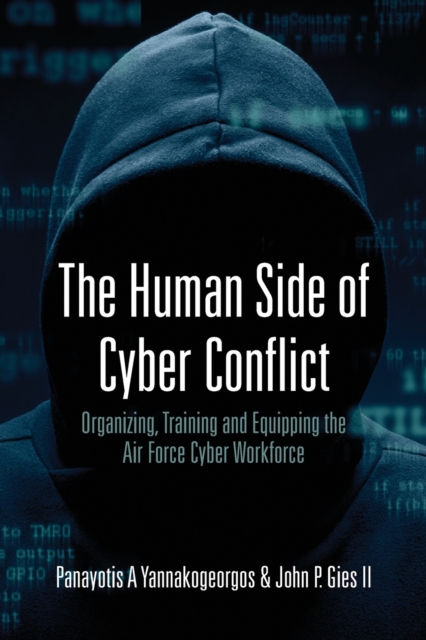 The Human Side of Cyber Conflict- Organizing, Training and Equipping the Air Force Cyber Workforce, Paperback / softback Book