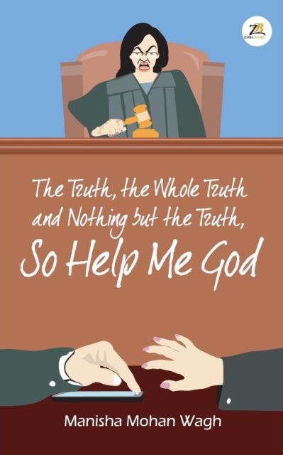 The Truth, the Whole Truth and Nothing but the Truth, So Help Me God, Paperback / softback Book