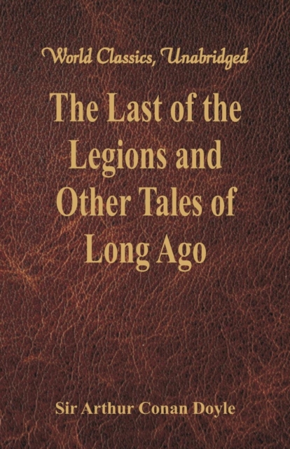 The Last of the Legions and Other Tales of Long Ago, Paperback / softback Book
