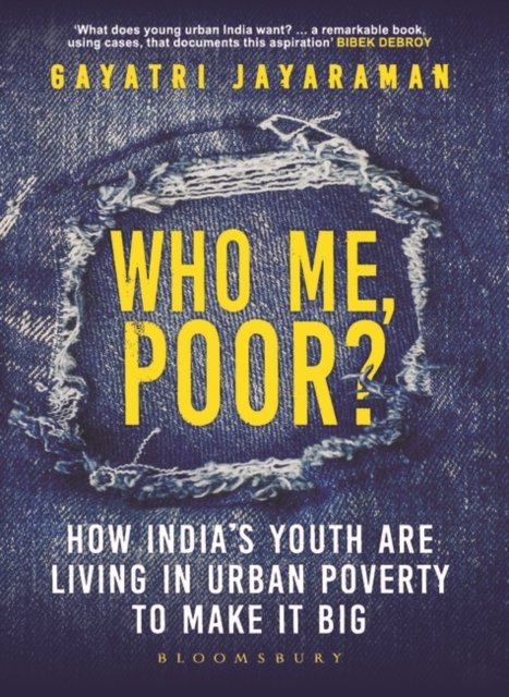 Who me, Poor? : How India's Youth are Living in Urban Poverty to Make it Big, Paperback / softback Book