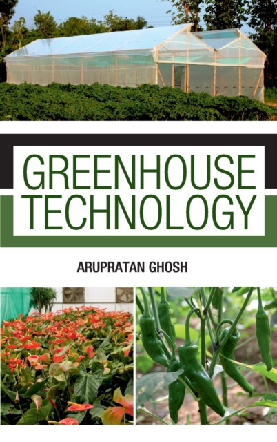 Greenhouse Technology: Principles and Practices  (Co-Published With CRC Press,UK), Hardback Book