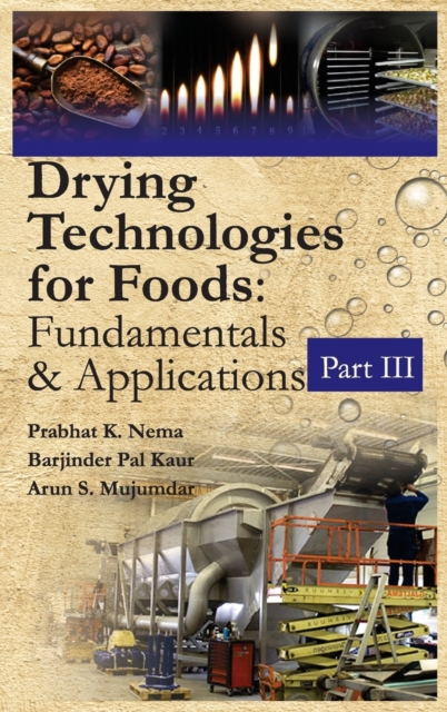 Drying Technologies for Foods: Fundamentals & Applications:  Part III(Co-Published With CRC Press,UK), Hardback Book