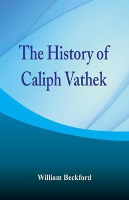 The History of Caliph Vathek, Paperback / softback Book