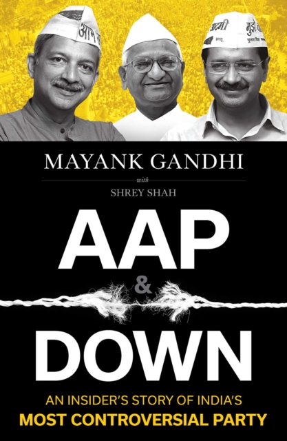 AAP and Down : The Rise and Fall of the Aam Aadmi Party, EPUB eBook