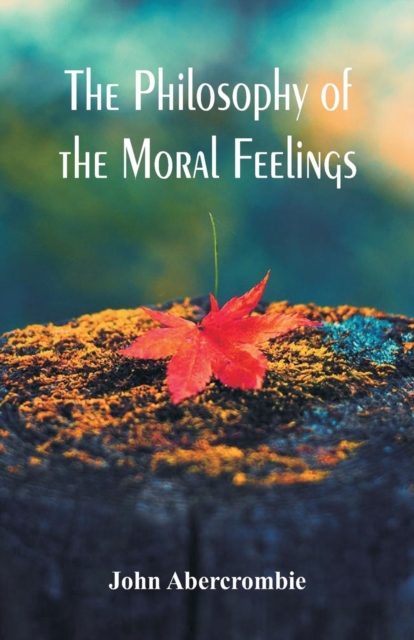 The Philosophy of the Moral Feelings, Paperback / softback Book