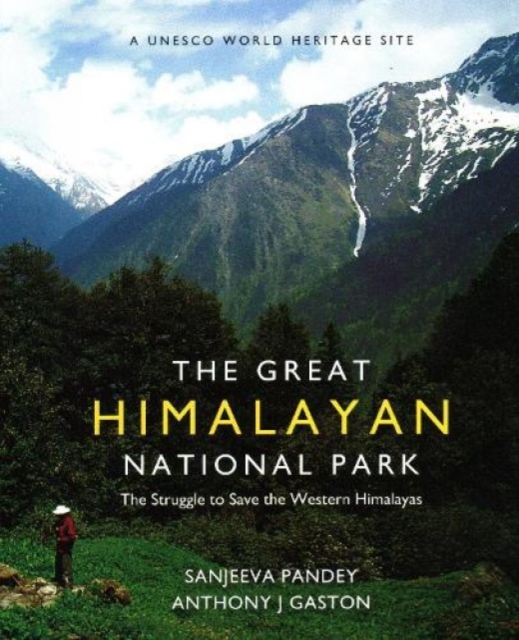 The Great Himalayan National Park : The Struggle to Save the Western Himalayas, Hardback Book