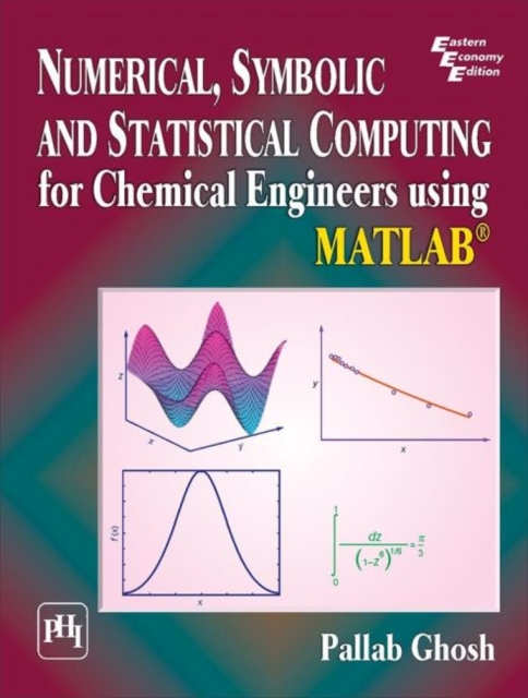 Numerical, Symbolic and Statistical Computing for Chemical Engineers using Matlab ®, Paperback / softback Book