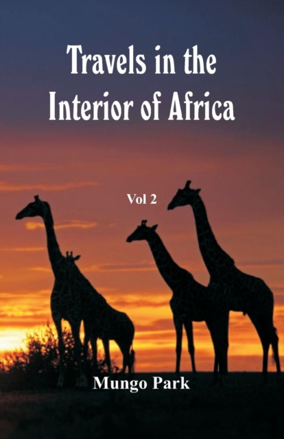 Travels in the Interior of Africa : Vol 2, Paperback / softback Book