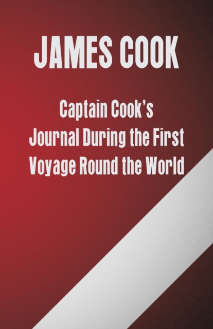 Captain Cook's Journal During the First Voyage Round the World, Paperback / softback Book