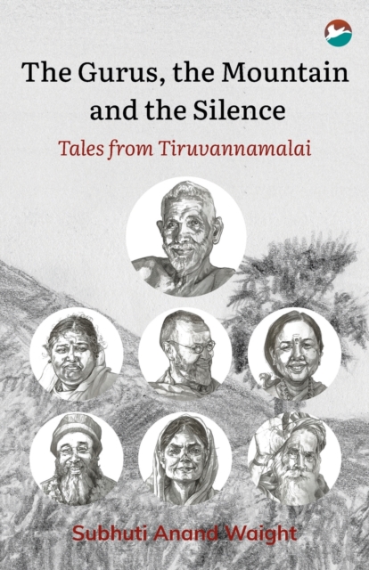 The Gurus, the Mountain and the Silence : Tales from Tiruvannamalai, Paperback / softback Book