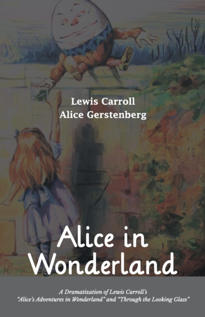 Alice in Wonderland A Dramatization of Lewis Carroll's "Alice's Adventures in Wonderland" and "Through the Looking Glass", Paperback / softback Book