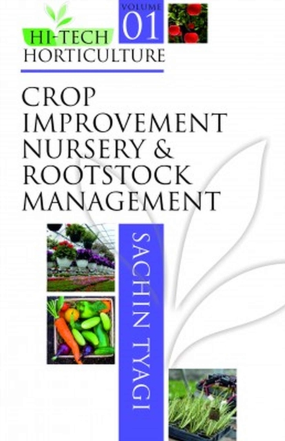 Crop Improvement,Nursery and Rootstock Management: Vol.01 Hitech Horticulture, Hardback Book