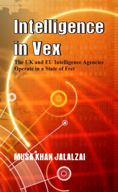 Intelligence in Vex : The UK & EU Intelligence Agencies Operate in a State of Fret, Hardback Book