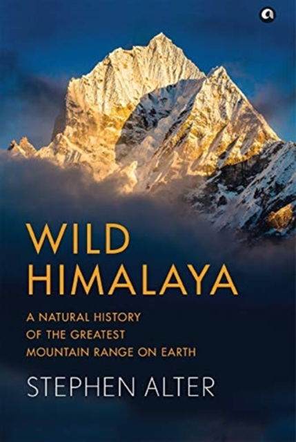 Wild Himalaya : A Natural History of Thegreatest Mountain Range on Earth, Hardback Book