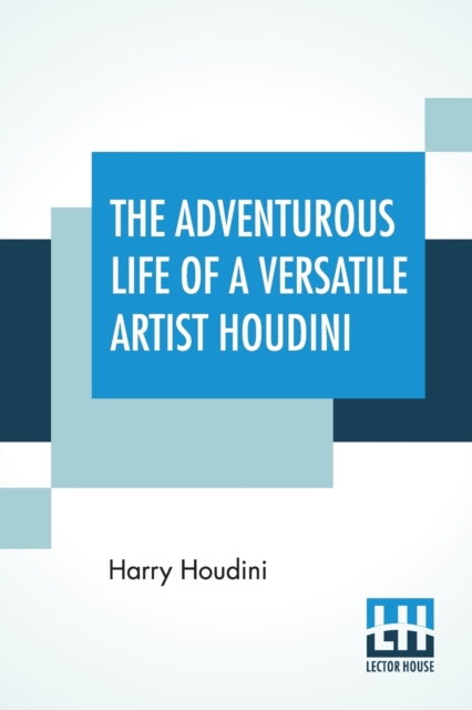The Adventurous Life Of A Versatile Artist Houdini, Paperback / softback Book