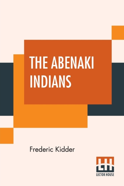 The Abenaki Indians : Their Treaties Of 1713 & 1717, And A Vocabulary With A Historical Introduction., Paperback / softback Book