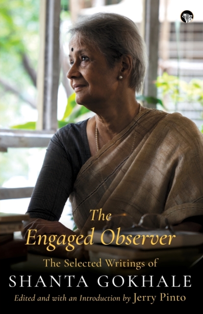 The Engaged Observer : The Selected Writings of Shanta Gokhale, Paperback / softback Book