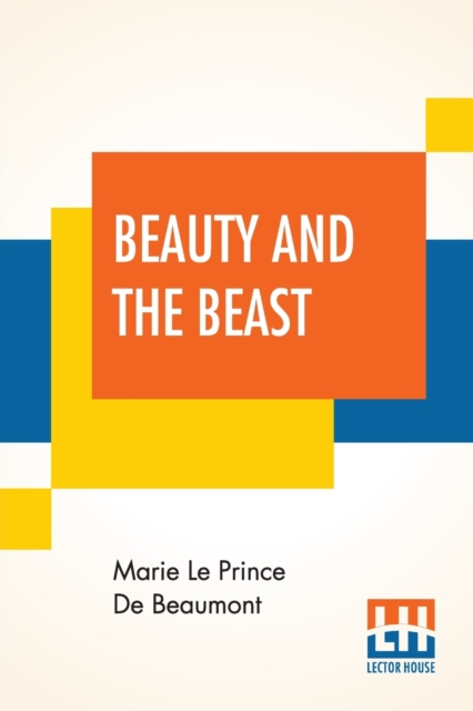 Beauty And The Beast : A Tale For The Entertainment Of Juvenile Readers., Paperback / softback Book