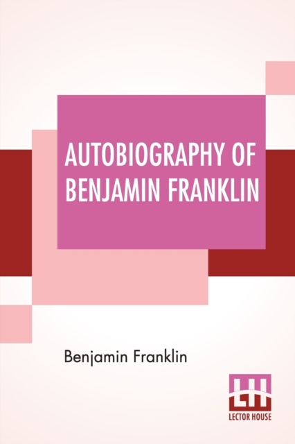 Autobiography Of Benjamin Franklin : Edited By Frank Woodworth Pine, Paperback / softback Book
