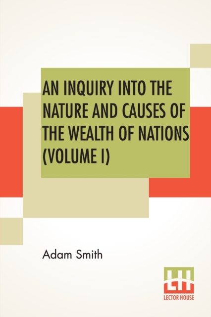 An Inquiry Into The Nature And Causes Of The Wealth Of Nations (Volume I), Paperback / softback Book