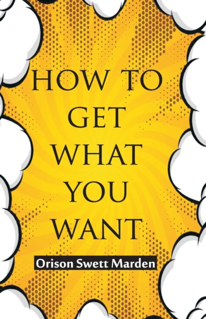 How To Get What You Want, Paperback / softback Book