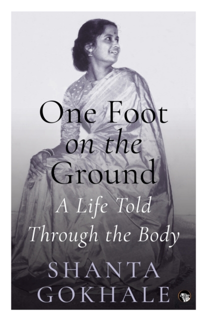 One Foot on the Ground : A Life Told Through the Body, Paperback / softback Book