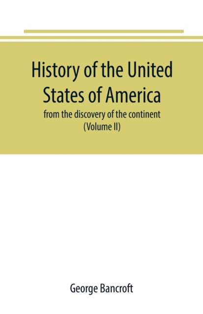 History of the United States of America : from the discovery of the continent (Volume II), Paperback / softback Book