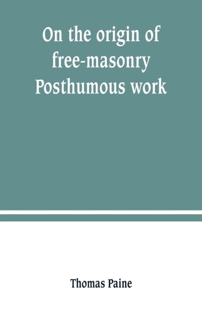 On the origin of free-masonry. Posthumous work, Paperback / softback Book
