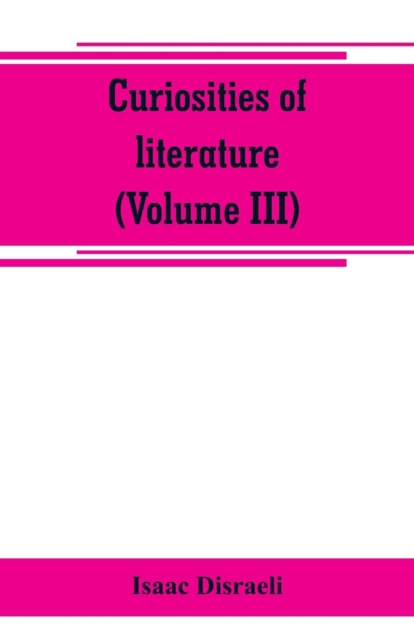 Curiosities of literature (Volume III), Paperback / softback Book