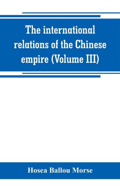 The international relations of the Chinese empire (Volume III), Paperback / softback Book