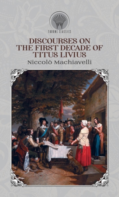 Discourses on the First Decade of Titus Livius, Hardback Book