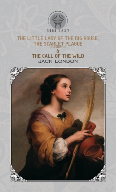The Little Lady of the Big House, The Scarlet Plague (Illustrated) & The Call of the Wild, Hardback Book