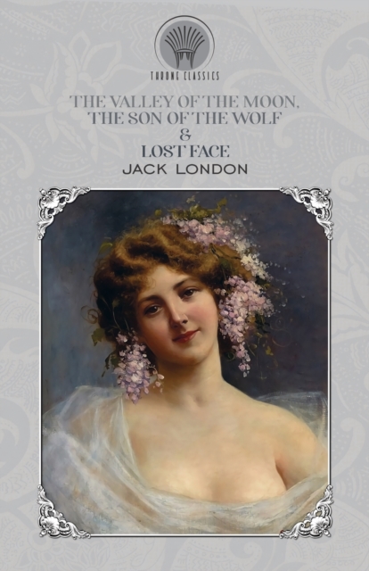 The Valley of the Moon, The son of the wolf & Lost Face, Paperback / softback Book
