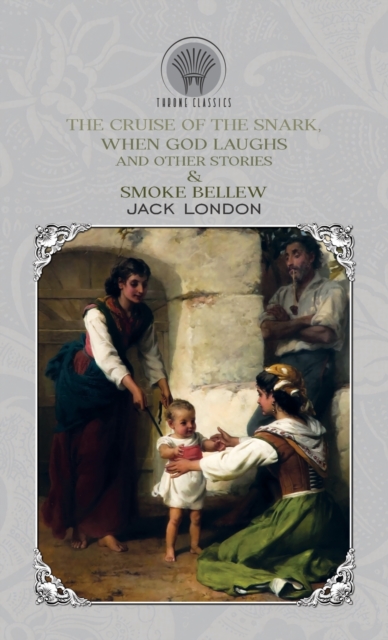 The Cruise of the Snark, When God Laughs and Other Stories & Smoke Bellew, Hardback Book