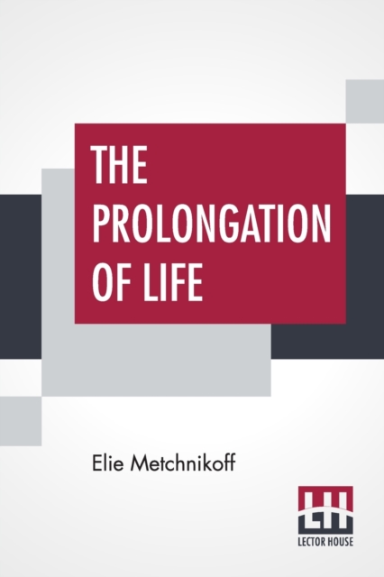 The Prolongation Of Life : Optimistic Studies - The English Translation Edited By P. Chalmers Mitchell, Paperback / softback Book