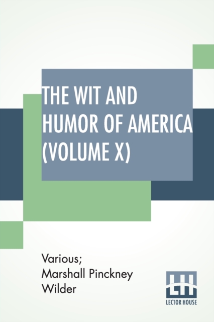 The Wit And Humor Of America (Volume X) : Edited By Marshall P. Wilder (Library Edition), Paperback / softback Book