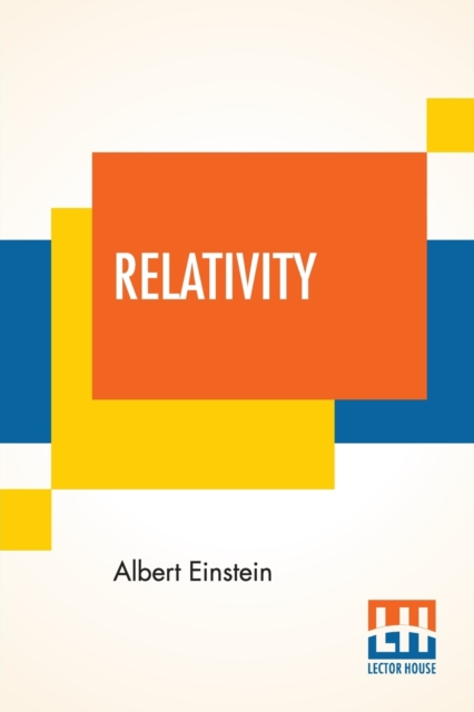 Relativity : The Special And General Theory, A Popular Exposition, Authorised Translation By Robert W. Lawson (Revised Edition), Paperback / softback Book