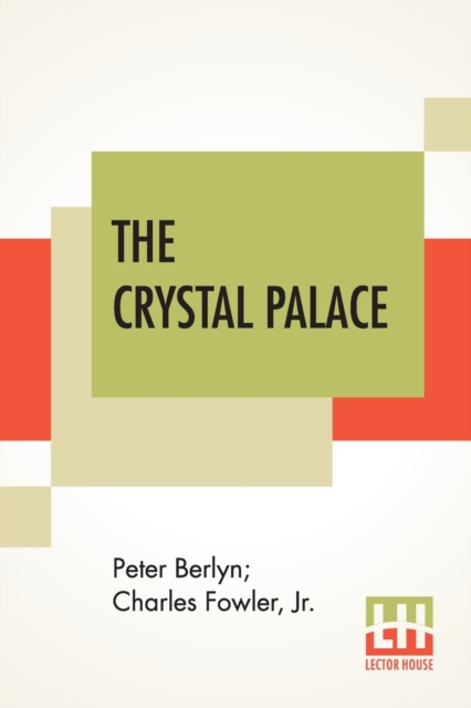 The Crystal Palace : Its Architectural History And Constructive Marvels., Paperback / softback Book