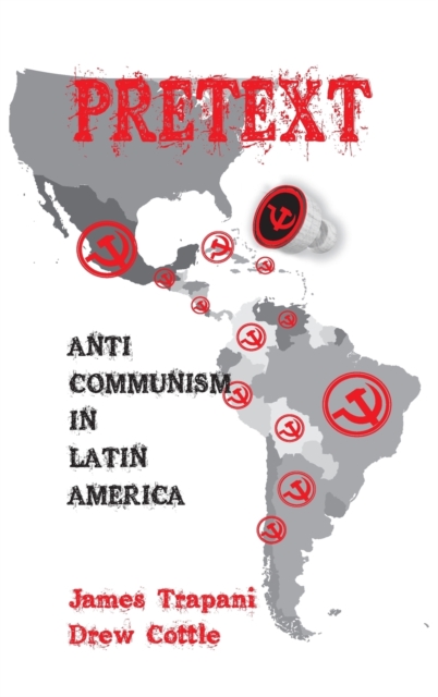 Pretext : Anti-Communism in Latin America, Paperback / softback Book