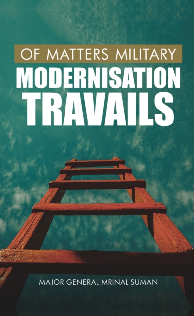 Of Matters Military : Modernisation Travails (Indian Military), EPUB eBook