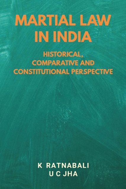 Martial Law in India : Historical, Comparative and Constitutional Perspective, Paperback / softback Book